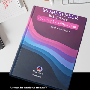 MOMPRENEURS BLUEPRINT- Creating a business plan with confidence